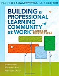 Building a Professional Learning Community at Work TM: A Guide to the First Year (Paperback, 2)