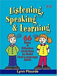 Listening, Speaking & Learning: 66 Easy & Effective Activities to Build Oral-Language Skills (Hardcover)