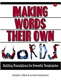 Making Words Their Own: Building Foundations for Powerful Vocabularies (Paperback)