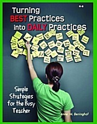 Turning Best Practices Into Daily Practices: Simple Strategies for the Busy Teacher (Paperback)