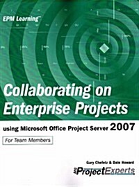 Collaborating on Enterprise Projects Using Microsoft Office Project Server 2007 (Paperback)