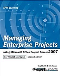 Managing Enterprise Projects: Using Microsoft Office Project Server 2007 (Paperback, 2nd)