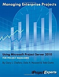 Managing Enterprise Projects Using Microsoft Project Server 2010 (Paperback)