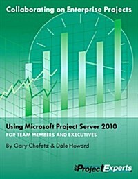 Collaborating on Enterprise Projects Using Microsoft Project Server 2010 for Managers and Team Members (Paperback)