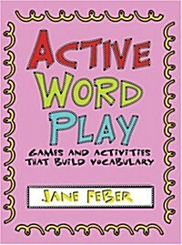 Active Word Play: Games and Activities That Build Vocabulary (Paperback)