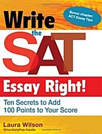 Write the SAT Essay Right! Ten Secrets to Add 100 Points to Your Score (Paperback)