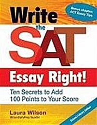 Write the SAT Essay Right! (School/Library Edition): Ten Secrets to Add 100 Points to Your Score (Paperback, School/Library)