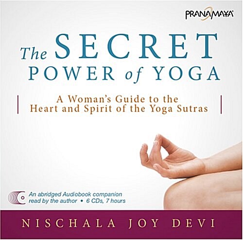 The Secret Power of Yoga: A Womans Guide to the Heart and Spirit of the Yoga Sutras (Audio CD)