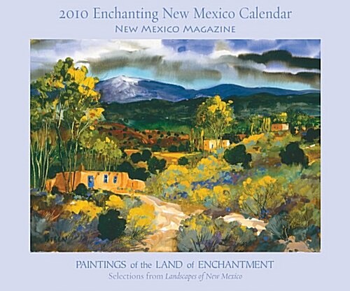 2010 Enchanting New Mexico Calendar: Paintings of the Land of Enchantmentselections from Landscapes of New Mexico                                      (Paperback)