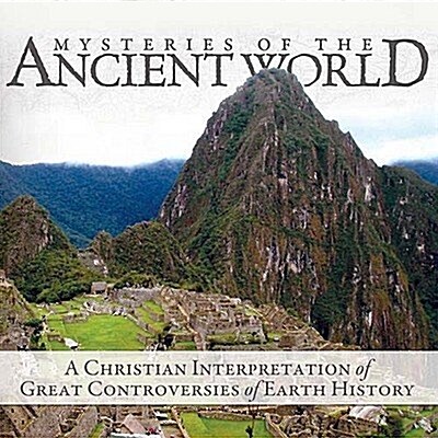 Mysteries of the Ancient World: A Christian Interpretation of Great Controversies of Earth History (Audio CD)