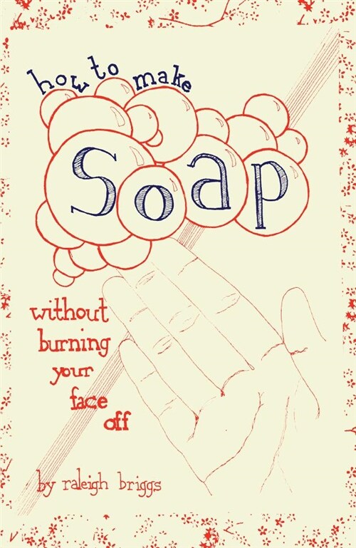 How to Make Soap: Without Burning Your Face Off (Paperback)