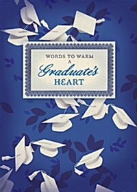 Words to Warm a Graduates Heart (Hardcover)