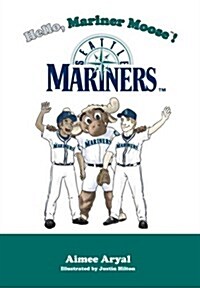 Hello, Mariner Moose!: Seattle Mariners (Hardcover)