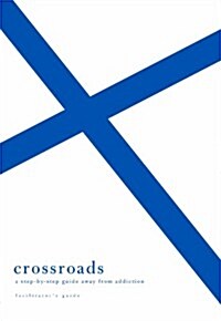 Crossroads: A Step-By-Step Guide Away from Addiction (Facilitators Guide) (Paperback)