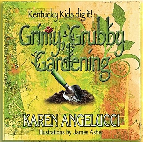 Grimy, Grubby Gardening: Kentucky Kids Dig It! (Paperback)