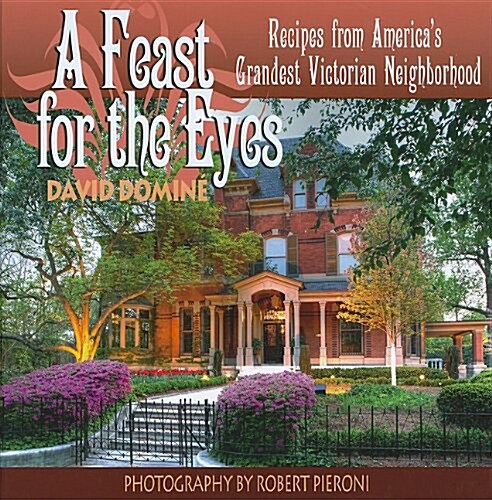 A Feast for the Eyes: Recipes from Americas Grandest Victorian Neighborhood (Hardcover)