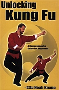 Unlocking Kung Fu: A Comprehensive Guide for Beginners (Paperback)