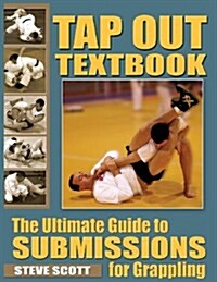 Tap Out Textbook: The Ultimate Guide to Submissions for Grappling (Paperback)
