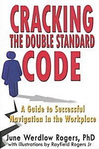 Cracking the Double Standard Code: A Guide to Successful Navigation in the Workplace (Paperback)