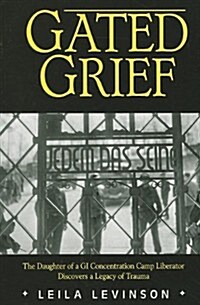 Gated Grief: The Daughter of a GI Concentration Camp Liberator Discovers a Legacy of Trauma (Paperback)