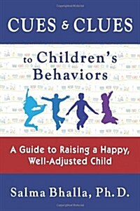 Cues & Clues to Childrens Behaviors: A Guide to Raising a Happy, Well-Adjusted Child (Paperback)