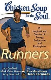 Chicken Soup for the Soul: Runners: 101 Inspirational Stories of Energy, Endurance, and Endorphins (Paperback)