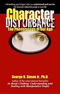 Character Disturbance: The Phenomenon of Our Age Volume 1 (Paperback)