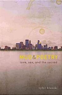 Mud & Poetry: Love, Sex, and the Sacred (Paperback)