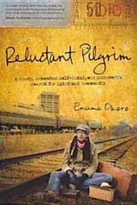 Reluctant Pilgrim: A Moody, Somewhat Self-Indulgent Introverts Search for Spiritual Community (Paperback)