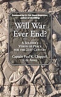 Will War Ever End?: A Soldiers Vision of Peace for the 21st Century (Paperback)