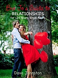 Bro Jos Guide to Relationships: For LDS Young Single Adults (Paperback)