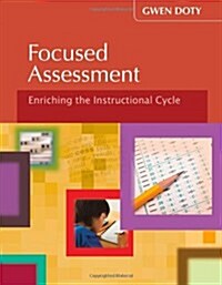 Focused Assessment: Enriching the Instructional Cycle (Paperback)