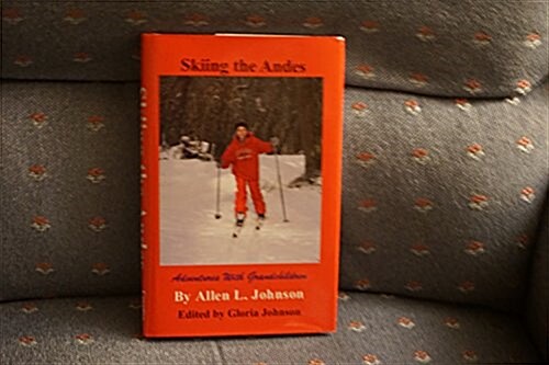 Skiing the Andes: Adventures with Grandchildren (Hardcover)