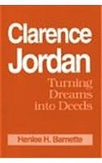 Clarence Jordan: Turning Dreams Into Deeds (Paperback)