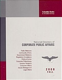 National Directory of Corporate Public Affairs: A Profile of the Public and Government Affairs Programs and Executives in Americas Most Influential C (Paperback, 26th, Fall 2008)