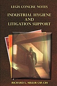 Legis Concise Notes Volume 1: Industrial Hygiene and Litigation Support (Paperback)