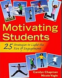 Motivating Students: 25 Strategies to Light the Fire of Engagement (Paperback)