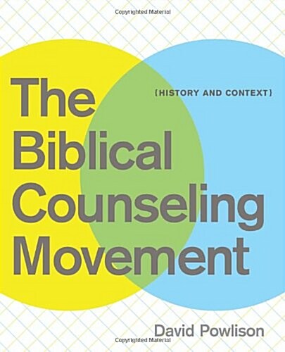 The Biblical Counseling Movement: History and Context (Paperback)