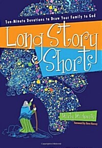 Long Story Short: Ten-Minute Devotions to Draw Your Family to God (Paperback)