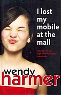 I Lost My Mobile at the Mall: Teenager on the Edge of Technological Breakdown (Hardcover)