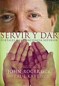 Servir y Dar: Portales a la Conciencia Superior = Serve and Give = Serve and Give (Paperback)