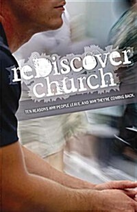 Rediscover Church: Ten Reasons Why People Leave and Why Theyre Coming Back (Paperback)