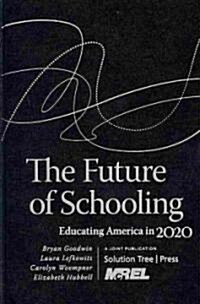The Future of Schooling: Educating America in 2020 (Hardcover)
