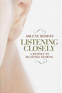 Listening Closely: A Journey to Bilateral Hearing (Hardcover)