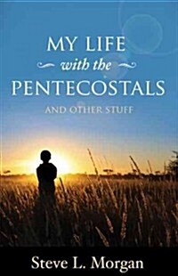 My Life With the Pentecostals and Other Stuff (Paperback)