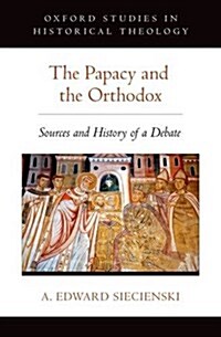 The Papacy and the Orthodox: Sources and History of a Debate (Hardcover)
