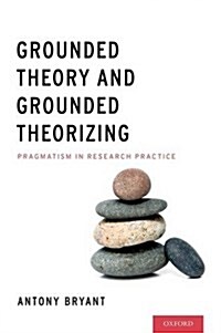 Grounded Theory and Grounded Theorizing: Pragmatism in Research Practice (Hardcover)