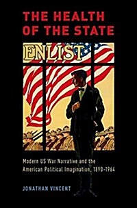 Health of the State: Modern Us War Narrative and the American Political Imagination, 1890-1964 (Hardcover)