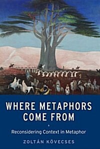 Where Metaphors Come from: Reconsidering Context in Metaphor (Paperback)