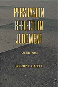 Persuasion, Reflection, Judgment: Ancillae Vitae (Hardcover)